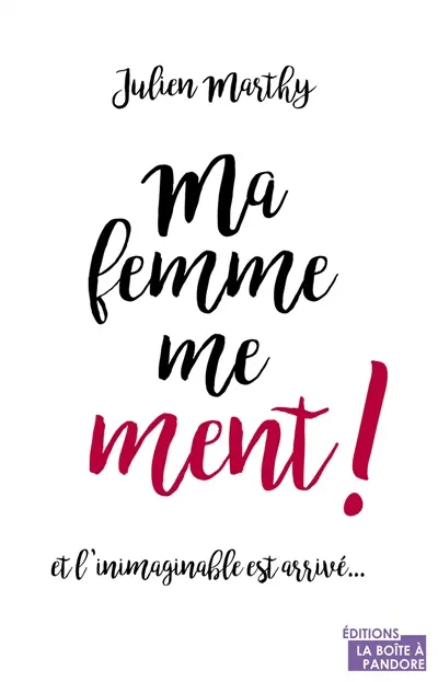Ma femme me ment ! : et l'inimaginable est arrivé...