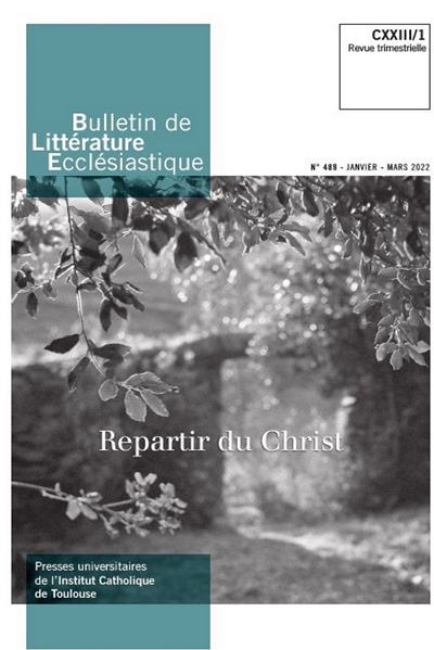 bulletin de littérature ecclésiastique, n° 489. repartir du christ