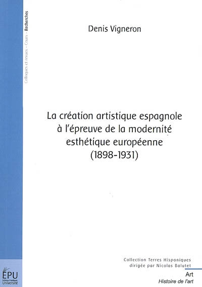 La création artistique espagnole à l'épreuve de la modernité esthétique européenne : 1898-1931