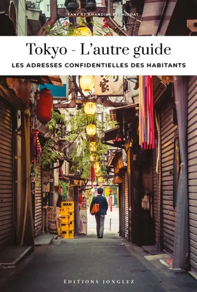 Tokyo : l'autre guide : les adresses confidentielles des habitants