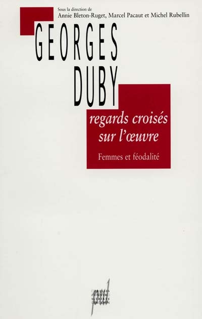 Regards croisés sur l'oeuvre de Georges Duby : femmes et féodalité