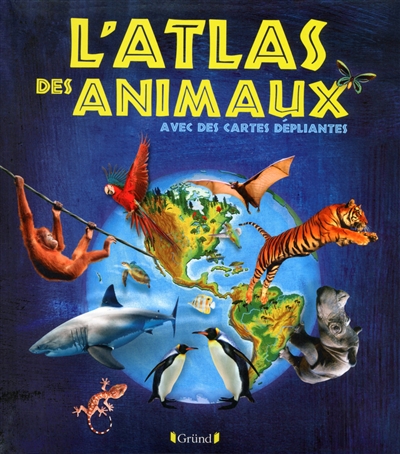 L'atlas des animaux : avec des cartes dépliantes