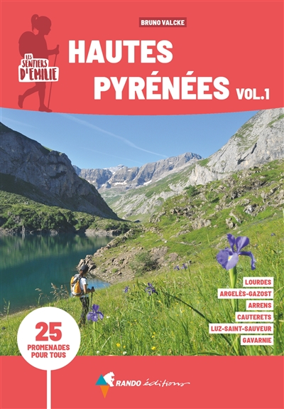Les sentiers d'Emilie : Hautes-Pyrénées : 25 promenades pour tous. Vol. 1. Autour de Lourdes, Argelès-Gazost, Arrens, Cauterets, Luz-Saint-Sauveur, Gavarnie