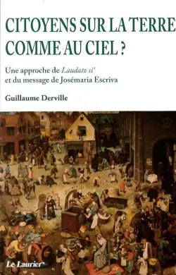 Citoyens sur la terre comme au ciel ? : une approche de Laudato si' et du message de Josémaria Escriva