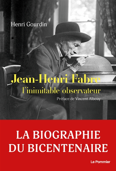 Jean-Henri Fabre : l'observateur inimitable (1823-1915)