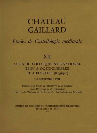 Château-Gaillard : études de castellologie médiévale. Vol. 12. Actes du colloque international tenu à Oostduinkerke et à Floreffe (Belgique), du 3 au 9 septembre 1984