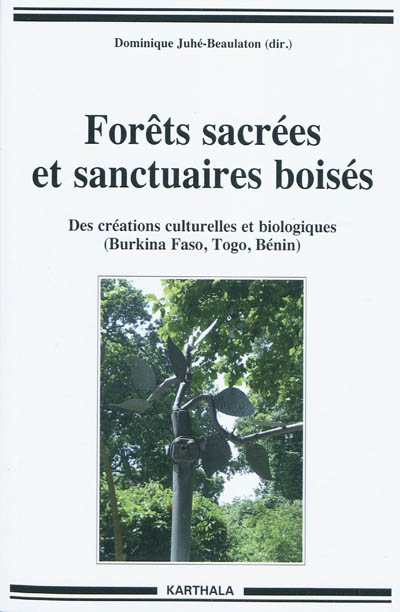 Forêts sacrées et sanctuaires boisés : des créations culturelles et biologiques (Burkina Faso, Togo, Bénin)