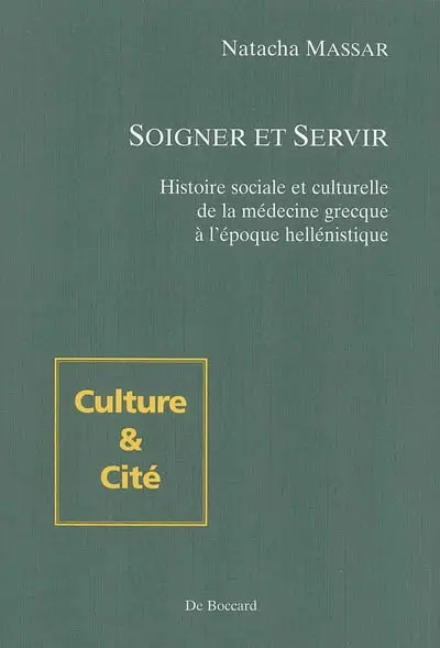 Soigner et servir : histoire sociale et culturelle de la médecine grecque à l'époque hellénistique