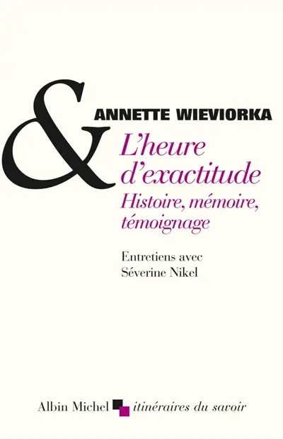 L'heure d'exactitude : histoire, mémoire, témoignage : entretiens avec Séverine Nikel