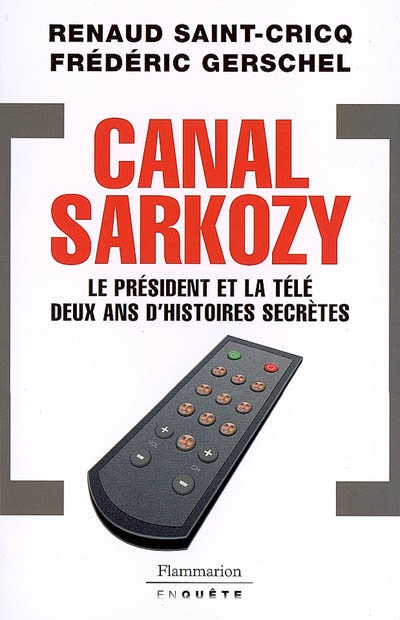 Canal Sarkozy : le président et la télé, deux ans d'histoires secrètes
