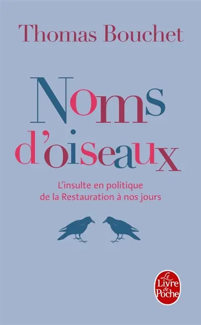 Noms d'oiseaux : l'insulte en politique de la Restauration à nos jours