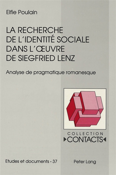 La recherche de l'identité sociale dans l'oeuvre de Siegfried Lenz : analyse de pragmatique romanesque