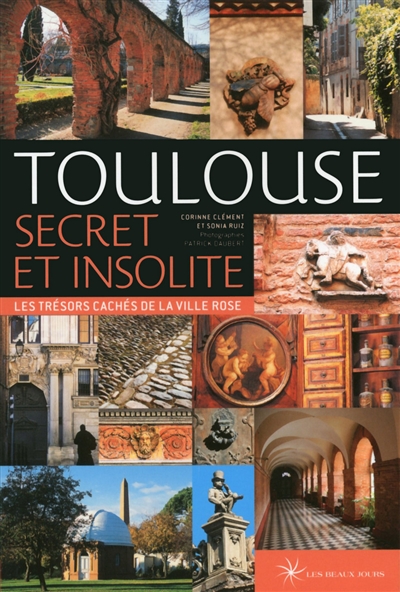 Toulouse secret et insolite : les trésors cachés de la ville rose