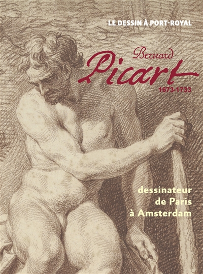 bernard picart, 1673-1733 : dessinateur de paris à amsterdam : le dessin à port-royal