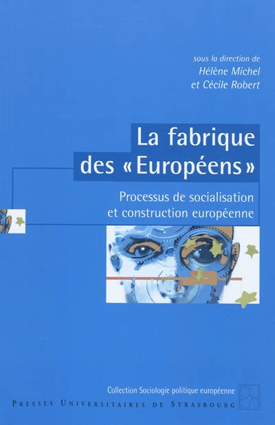La fabrique des Européens : processus de socialisation et construction européenne