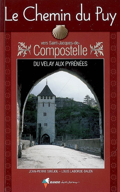 Le chemin du Puy vers Saint-Jacques-de-Compostelle : du Velay aux Pyrénées : guide pratique du pèlerin