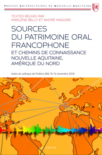 Sources du patrimoine oral francophone et chemins de connaissance : Nouvelle-Aquitaine, Amérique du Nord : actes du colloque de Poitiers (86), 15-16 novembre 2018