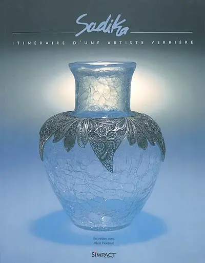 Sadika : itinéraire d'une artiste verrière : entretiens avec Alain Nadaud