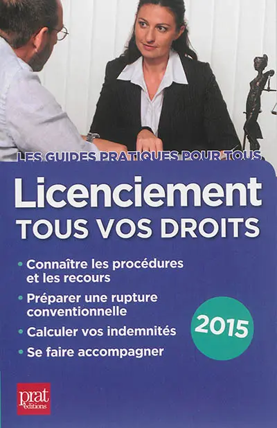 Licenciement : tous vos droits 2015 : connaître les procédures et les recours, préparer une rupture conventionnelle, calculer vos indemnités, se faire accompagner