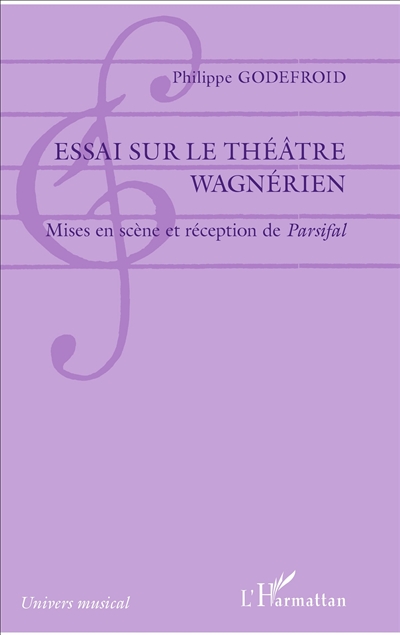 Essai sur le théâtre wagnérien : mises en scène et réception de Parsifal