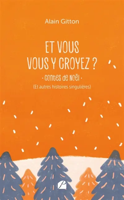 Et vous vous y croyez ? : Contes de Noël (et autres histoires singulières)