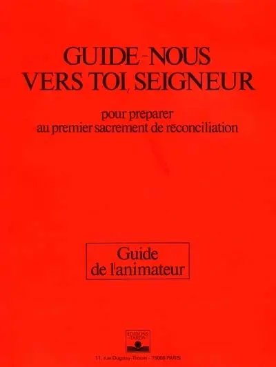 Guide-nous vers toi, Seigneur : pour préparer au premier sacrement de réconciliation : guide de l'animateur