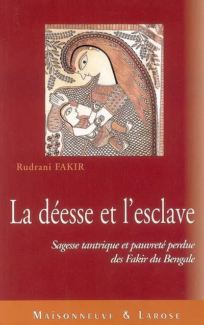 La déesse et l'esclave : sagesse tantrique et pauvreté perdue des fakir du Bengale