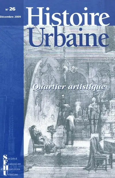 Histoire urbaine, n° 26. De la maison d'artiste au quartier artistique