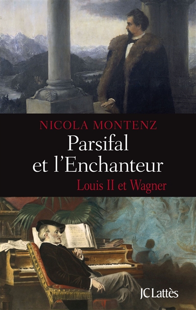 Parsifal et l'enchanteur : Louis II et Wagner