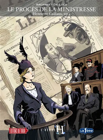 L'heure H. Vol. 3. Le procès de la ministresse : Henriette Caillaux, 1914