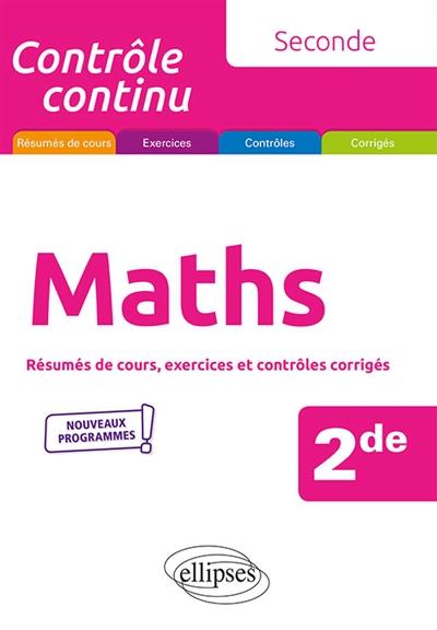 Maths, 2de : résumés de cours, exercices et contrôles corrigés : nouveaux programmes
