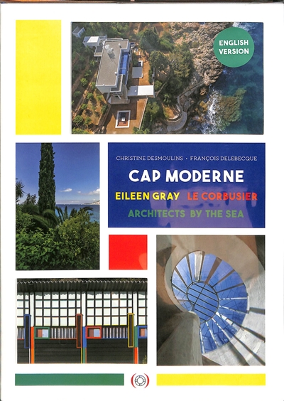 Cap moderne : Eileen Gray, Le Corbusier, architects by the sea