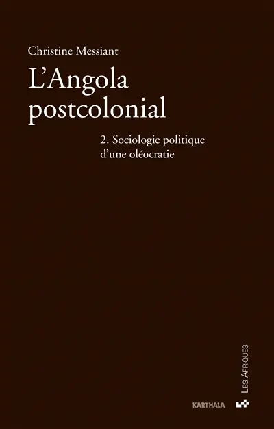 L'Angola postcolonial. Vol. 2. Sociologie politique d'une oléocratie