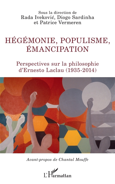 Hégémonie, populisme, émancipation : perspectives sur la philosophie d'Ernesto Laclau (1935-2014)