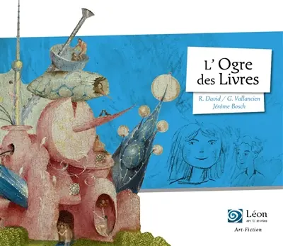 L'ogre des livres : un voyage dans les oeuvres de Jérôme Bosch