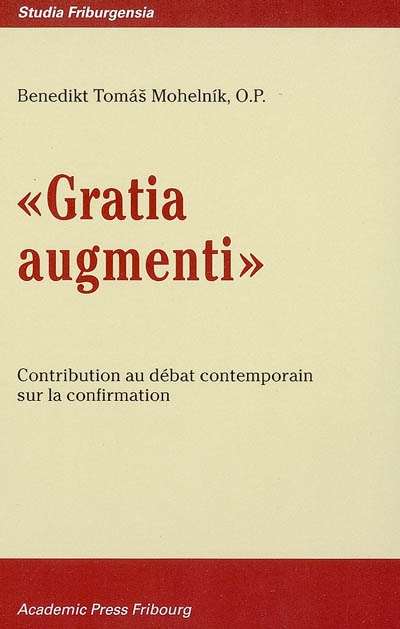 Gratia augmenti : contribution au débat contemporain sur la confirmation
