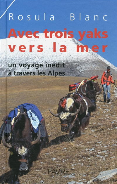 Avec trois yaks vers la mer : un voyage inédit à travers les Alpes