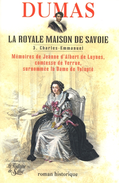 La royale Maison de Savoie. Vol. 3. Charles-Emmanuel III : mémoires de Jeanne d'Albert de Luynes, comtesse de Verrue, surnommée la dame de volupté