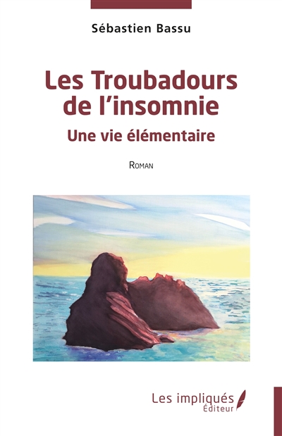 Les troubadours de l'insomnie : une vie élémentaire