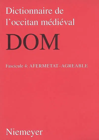 Dictionnaire de l'occitan médiéval : DOM. Vol. 4. Afermetat-agreable