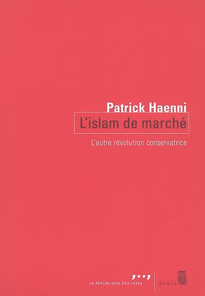 L'islam de marché : l'autre révolution conservatrice