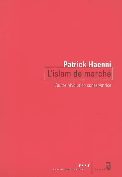 L'islam de marché : l'autre révolution conservatrice