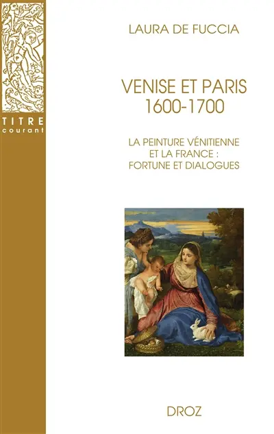 Venise et Paris, 1600-1700 : la peinture vénitienne et la France : fortune et dialogues