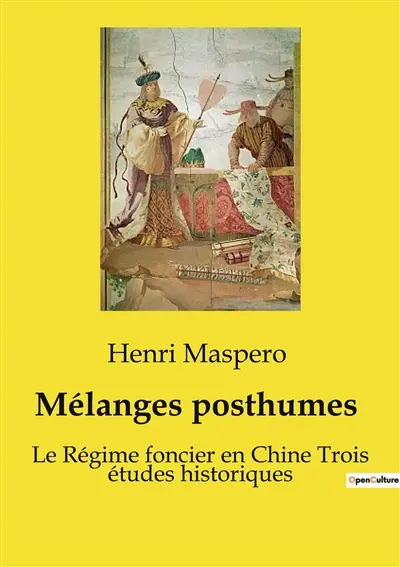 Mélanges posthumes : Les secrets de la Chine ancienne révélés