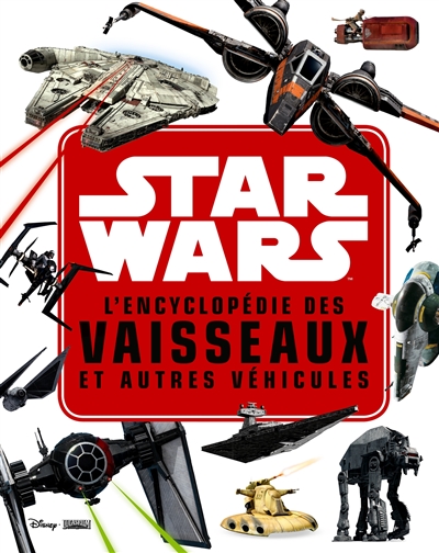 star wars : l'encyclopédie des vaisseaux et autres véhicules