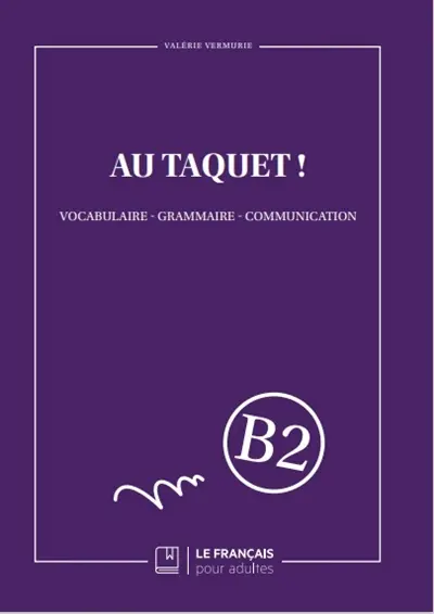 Au taquet ! : vocabulaire, grammaire, communication : B2