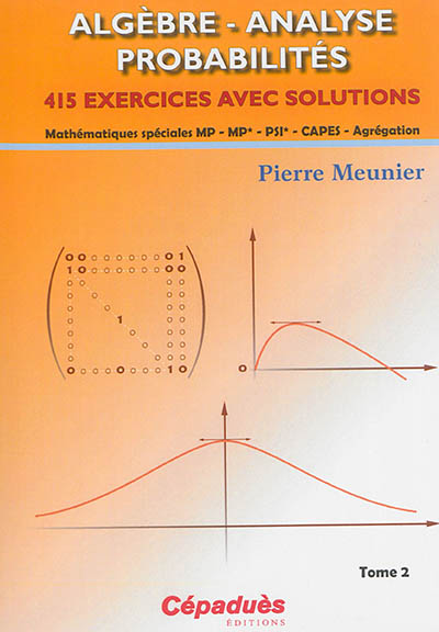Algèbre, analyse, probabilités. Vol. 2. 415 exercices avec solutions : mathématiques spéciales MP, MP*, PSI*, Capes, agrégation