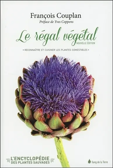 L'encyclopédie des plantes sauvages. Le régal végétal : reconnaître et cuisiner les plantes comestibles