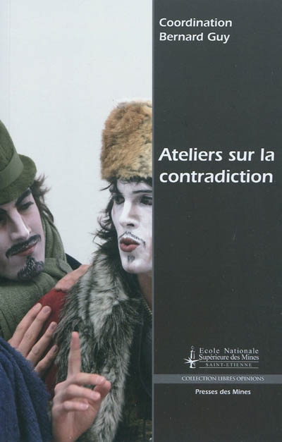 Ateliers sur la contradiction : nouvelle force de développement en science et société : actes, Saint-Etienne, 19, 20 et 21 mars 2009