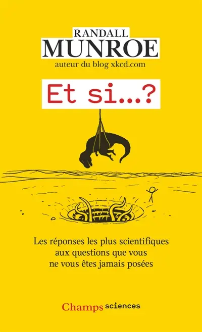 Et si... ? : les réponses les plus scientifiques aux questions que vous ne vous êtes jamais posées. Vol. 1